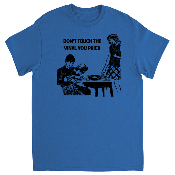 Don't touch the vinyl you prick T-Shirt