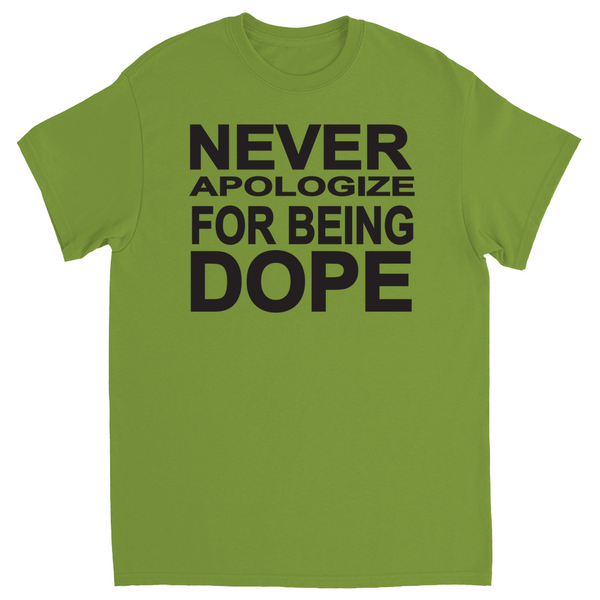 Never Apologize for being dope T-shirt
