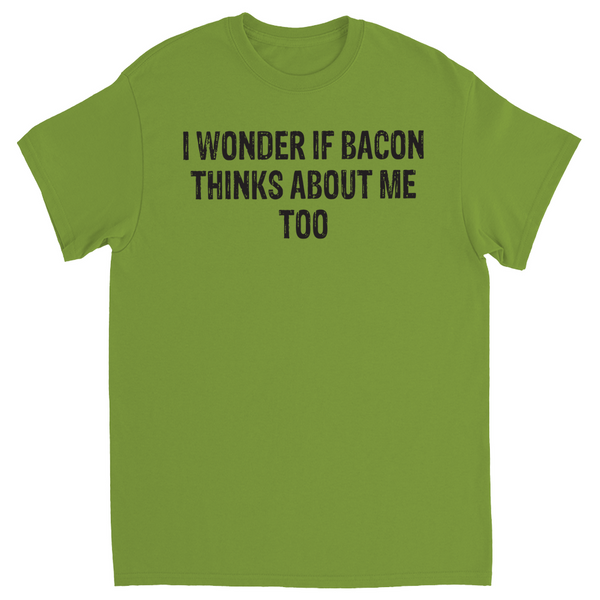 I wonder if bacon thinks about me too T-Shirt funny bacon shirt i love bacon shirt never enough bacon funny gift finniest shirt gift teen